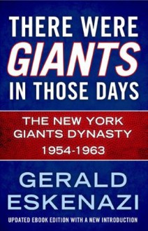 There Were Giants in Those Days: The New York Giants Dynasty 1954-1963 - Gerald Eskenazi