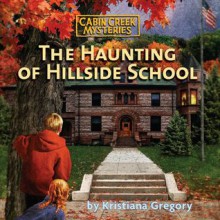 The Haunting of Hillside School (Audio) - Kristiana Gregory, Various