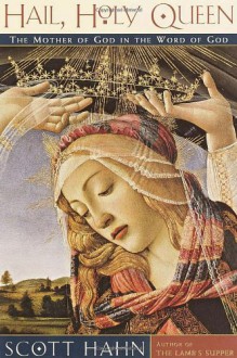 Hail, Holy Queen: The Mother of God in the Word of God - Scott Hahn, Kilian J. Healy