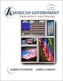 American Government: Continuity and Change, 2008 Edition (9th Edition) - Karen O'Connor, Larry J. Sabato