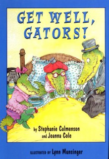 Get Well, Gators! - Stephanie Calmenson, Joanna Cole, Lynn M. Munsinger