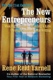 The New Entrepreneurs: Making a Living - Making a Life Through Network Marketing - Rene Reid Yarnell