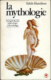 La Mythologie: Ses Dieux, Ses Héros, Ses Légendes - Edith Hamilton