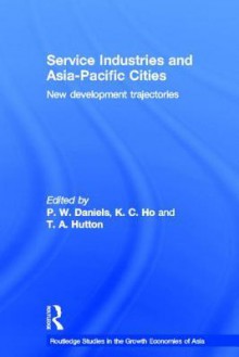 Service Industries and Asia Pacific Cities: New Development Trajectories - Peter W. Daniels