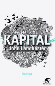 Kapital: Roman (German Edition) - John Lanchester, Dorothee Merkel