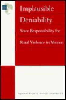 Mexico - Implausible Deniability: State Responsibility for Rural Violence in Mexico - Joel Solomon, Human Rights Watch