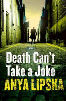 Death Can't Take a Joke (A Kiszka & Kershaw Mystery) (Kiszka & Kershaw 2) - Anya Lipska