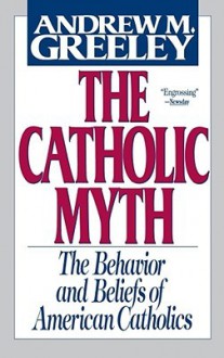 The Catholic Myth - Andrew M. Greeley