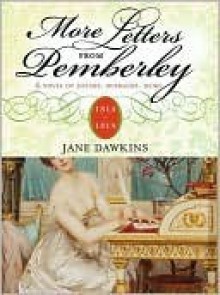 More Letters From Pemberley: 1814-1819: A Further Continuation of Jane Austen's Pride and Prejudice - Jane Dawkins