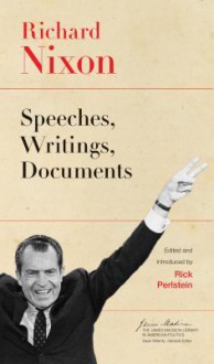 Richard Nixon: Speeches, Writings, Documents - Richard M. Nixon, Rick Perlstein