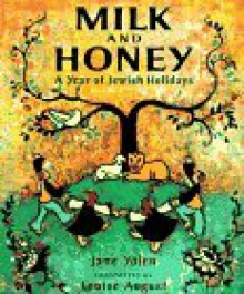 Milk and honey: a year of jewish holidays - Jane Yolen, Louise August