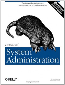 Essential System Administration: Tools and Techniques for Linux and Unix Administration - Æleen Frisch