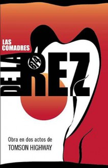 Las Comadres de la rez - Tomson Highway