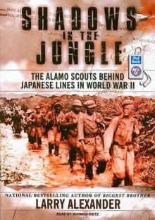 Shadows in the Jungle: The Alamo Scouts Behind Japanese Lines in World War II - Larry Alexander, Norman Dietz