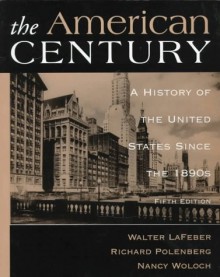 The American Century: A History of the United States Since the 1890s - Walter F. LaFeber, Richard D. Polenberg, Nancy Woloch