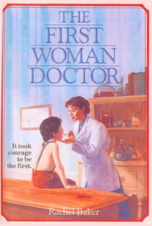 The First Woman Doctor (Turtleback School & Library Binding Edition) (Scholastic Biography) - Rachel Baker