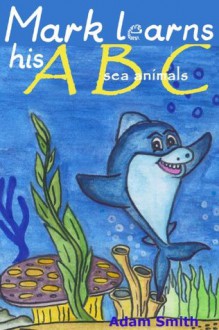 Mark learns his ABC (Mark the Shark) - Adam Smith