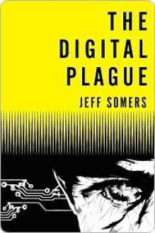 The Digital Plague - Jeff Somers