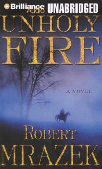 Unholy Fire - Robert J. Mrazek