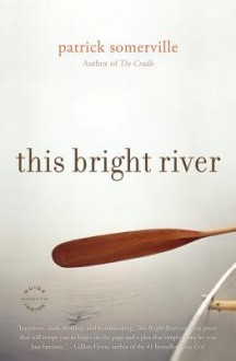 This Bright River: A Novel - Patrick Somerville