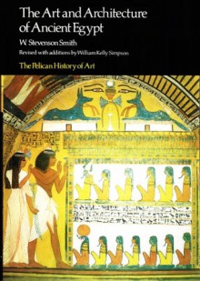 The Art and Architecture of Ancient Egypt (The Pelican History of Art) - W. Stevenson Smith, William Kelly Simpson