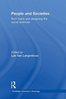 People and Societies: ROM Harr and Designing the Social Sciences - Rom Harré, Luk van Langenhove