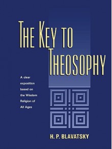 The Key to Theosophy: Verbatim with 1889 Edition - Helena Petrovna Blavatsky