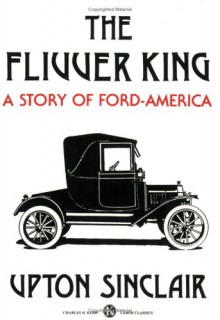 The Flivver King: A Story of Ford-America - Upton Sinclair, Steve Meyer