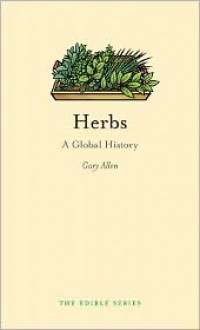 Herbs: A Global History - Gary Allen