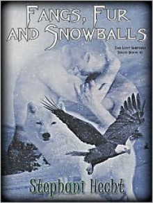 Fangs, Fur and Snowballs - Stephani Hecht