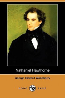 Nathaniel Hawthorne - George E. Woodberry