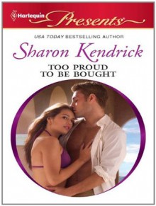 Too Proud to be Bought - Sharon Kendrick