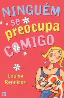 Ninguém se Preocupa Comigo (Clube das Amigas, #49) - Louise Rennison