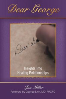 Dear George: Insights Into Healing Relationships - Jan Miller