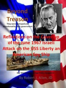 Beyond Treason Reflections on the Cover-up of the June 1967 Israeli Attack on the USS Liberty an American Spy Ship - Robert Allen