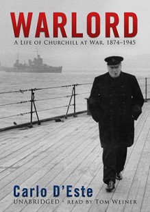 Warlord: A Life of Churchill at War, 1874-1945 - Carlo D'Este, Patrick Cullen