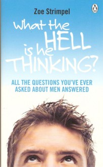 What The Hell Is He Thinking? - Zoe Strimpel