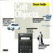 Cult Objects: The Complete Guide To Having It All - Deyan Sudjic