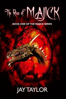 The Rise Of Majick (The Majick Series) - Jay Taylor