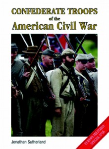 Confederate Troops of the American Civil War - Jonathan Sutherland