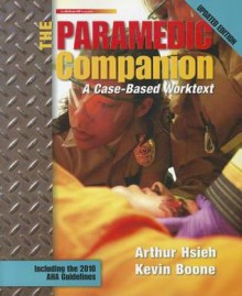 The Paramedic Companion: A Case-Based Worktext [With DVD] - Arthur Hsieh, Kevin Boone