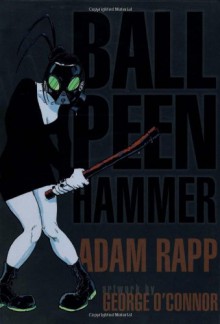 Ball Peen Hammer - Adam Rapp, George O'Connor