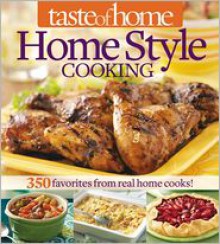 Taste of Home Home Style Cooking: 420 Favorites from Real Home Cooks! - Taste of Home