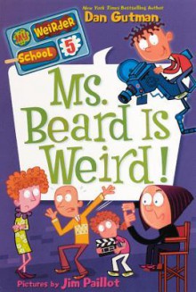 Ms. Beard Is Weird! - Dan Gutman, Jim Paillot