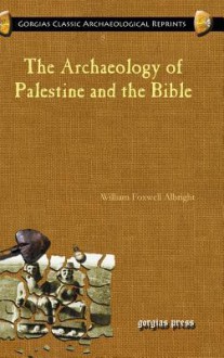 The Archaeology of Palestine and the Bible - William Foxwell Albright