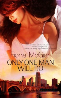 Only One Man Will Do - Fiona McGier