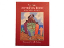 Ali Baba & the 40 Thieves & Other Stories - Anonymous, A.E. Jackson