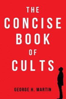 The Concise Book of Cults - George Martin