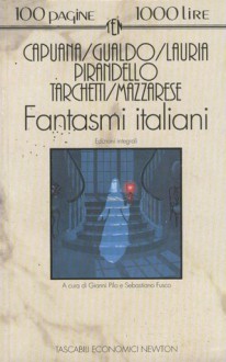 Fantasmi italiani - Gianni Pilo, Sebastiano Fusco, Luigi Capuana, Igino Ugo Tarchetti, Angelo Mazzarese, Amilcare Lauria, Luigi Gualdo, Luigi Pirandello