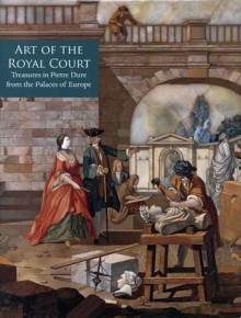 Art of the Royal Court: Treasures in Pietre Dure from the Palaces of Europe - Annamaria Giusti, Wolfram Koeppe, Ian Wardropper, Rudolf Distelberger, Florian Knothe, Christina Acidini, Detlef Heikamp, Jutta Kappel